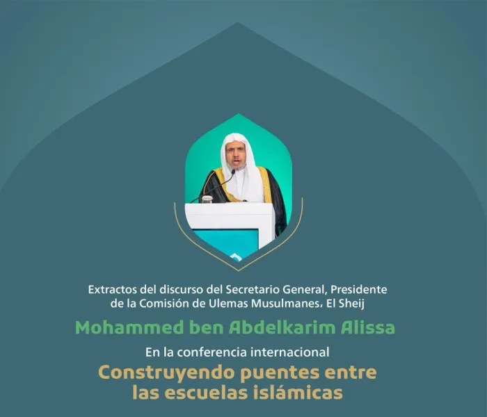 Extractos del discurso del Secretario General, presidente de la Comisión de Ulemas Musulmanes Mohammed Al-Issa durante la ceremonia de apertura de la conferencia internacional "Las escuelas islámicas en La Meca".